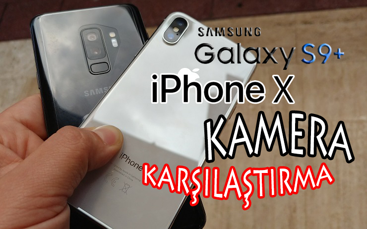 Galaxy S9 Plus ve iPhone X Kamera Karşılaştırma