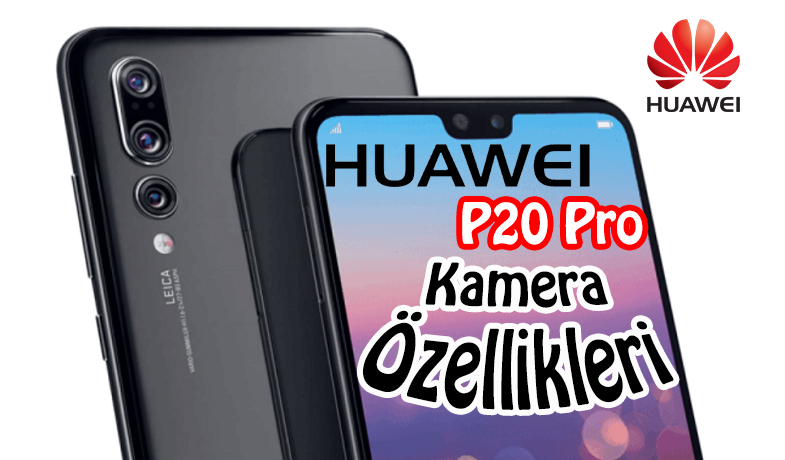Huawei P20 Pro Kamera Özellikleri