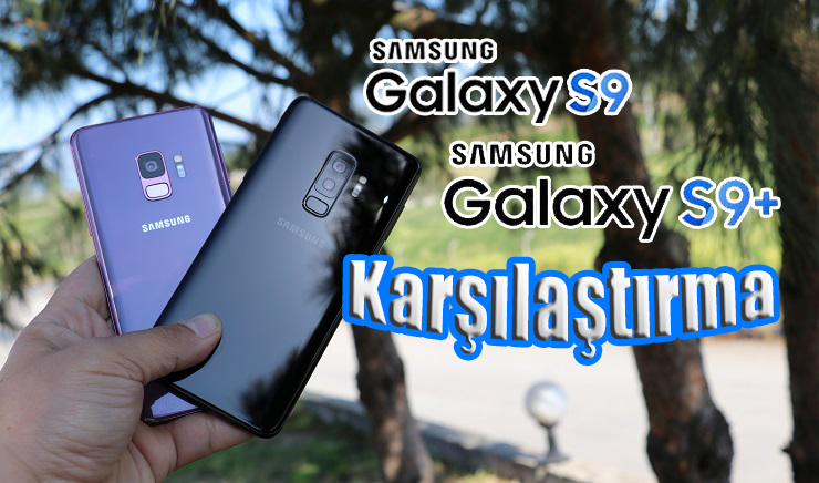 Galaxy S9 ve Galaxy S9 Plus karşılaştırma