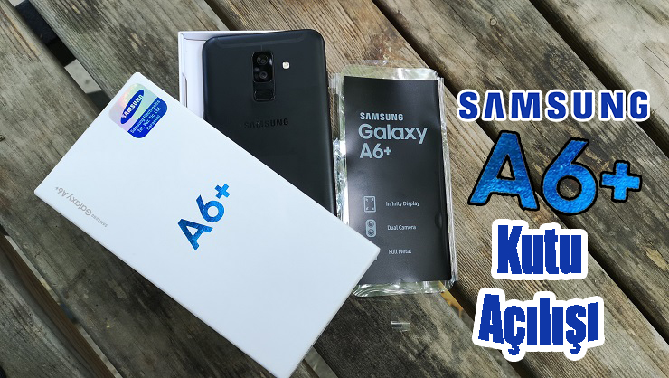 Samsung Galaxy A6 Plus Kutu Açılışı