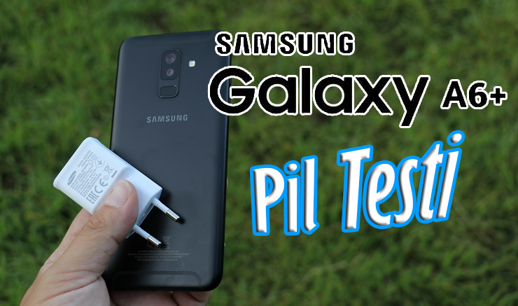 Galaxy A6 Plus Pil Testi