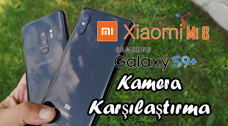 Xiaomi Mi 8 Galaxy S9 Plus kamera karşılaştırma