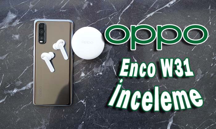 OPPO Enco W31 inceleme