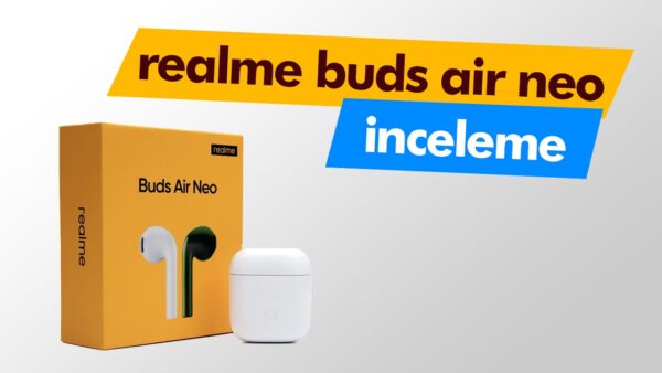 realme Buds Air Neo inceleme