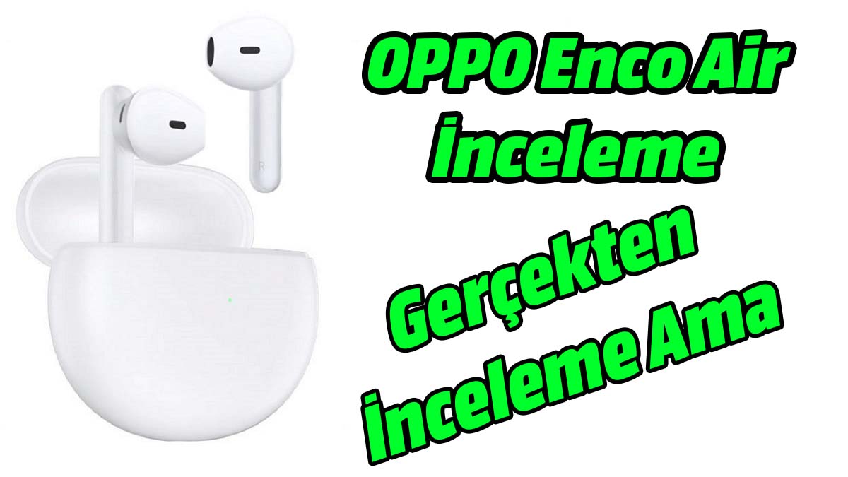 OPPO Enco Air inceleme