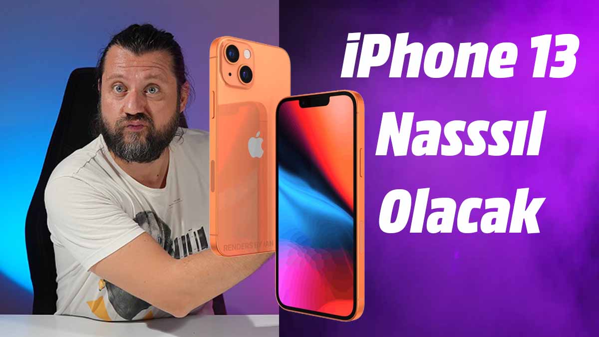 iPhone 13 Nasıl Olacak