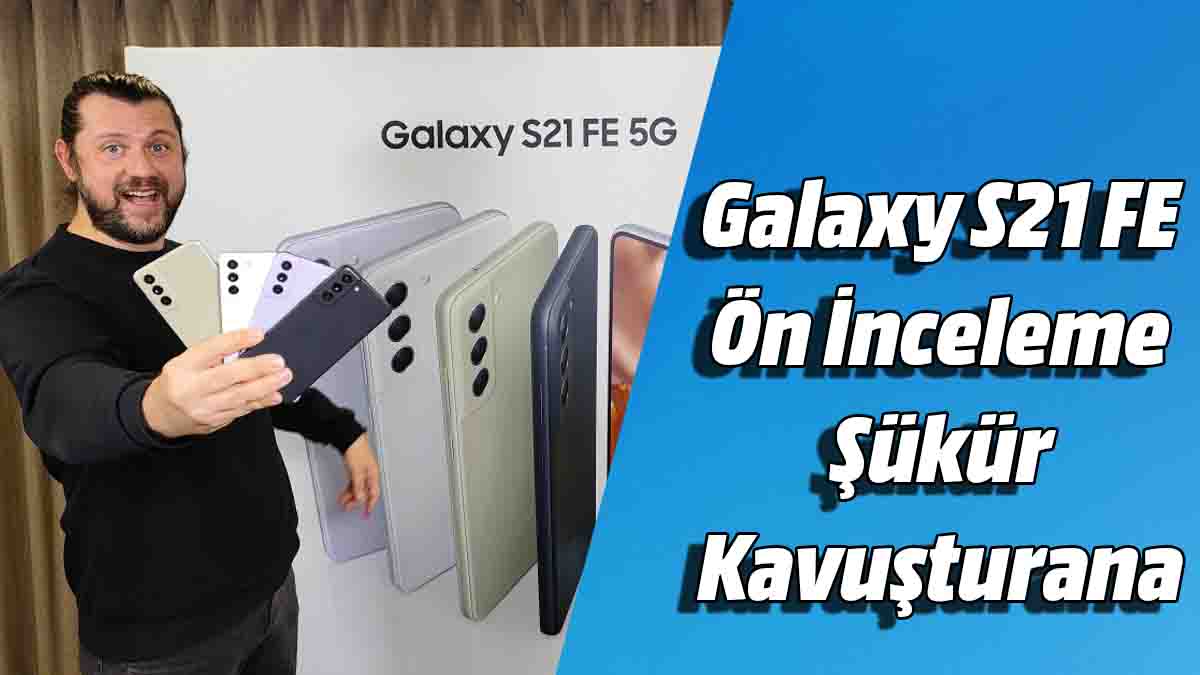 Samsung Galaxy S21 FE Ön İnceleme