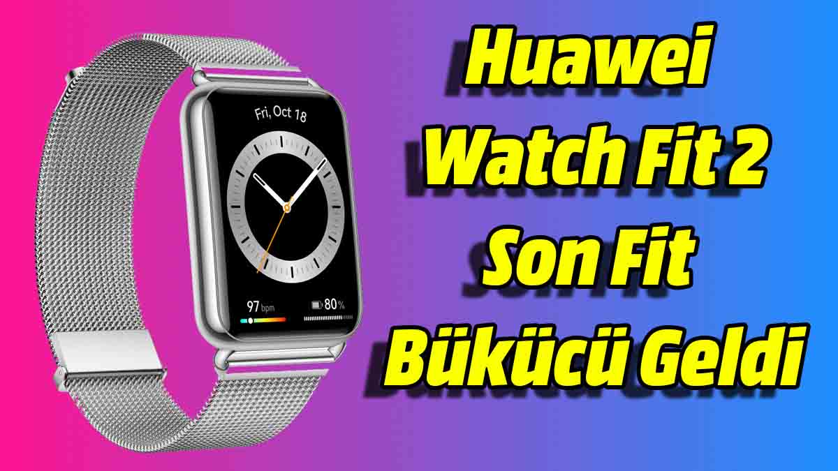 Huawei Watch Fit 2 inceleme
