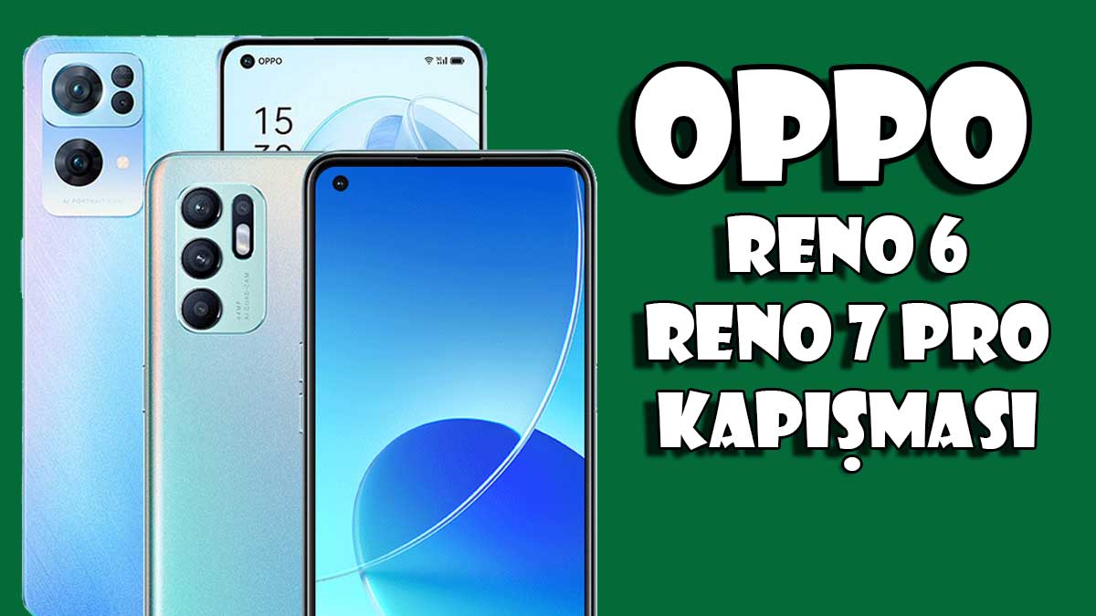 OPPO Reno 6 ve Reno 7 Pro