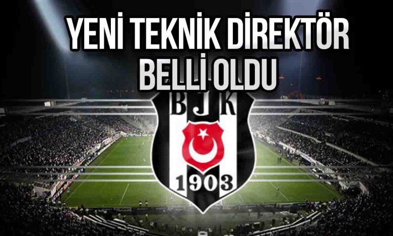 Beşiktaş Teknik Direktörü kim oldu?