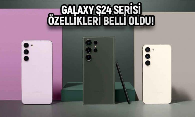 Galaxy S24 serisi özellikleri