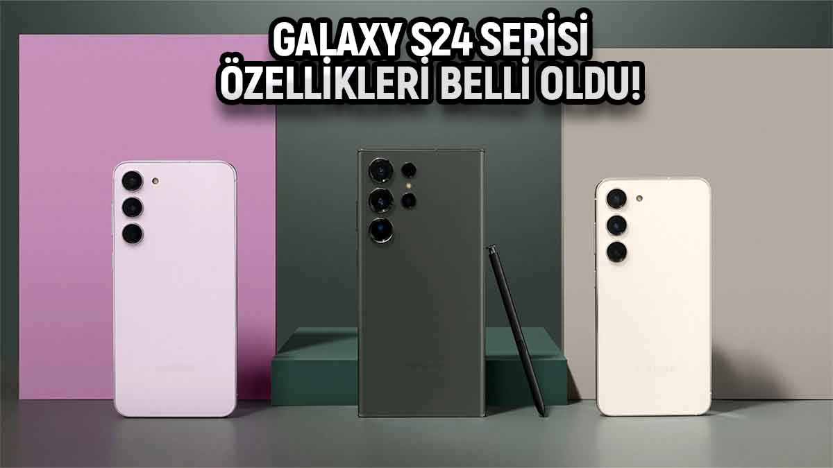 Galaxy S24 serisi özellikleri