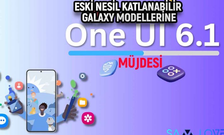 OneUI 6.1 alacak telefonlar