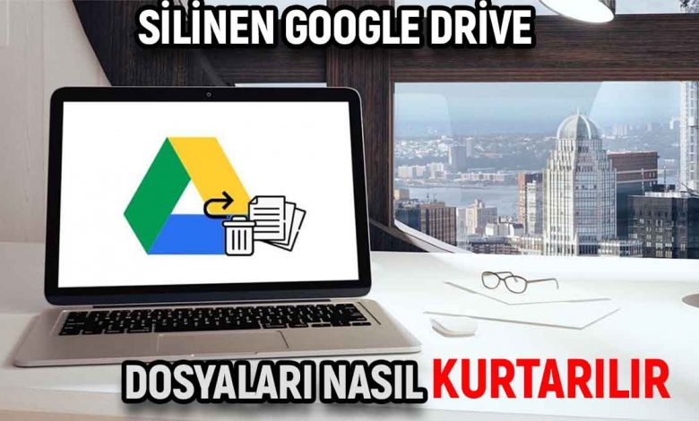 silinen google drive dosyaları