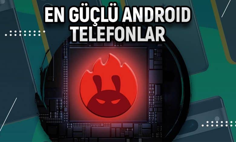 En güçlü Android telefonlar