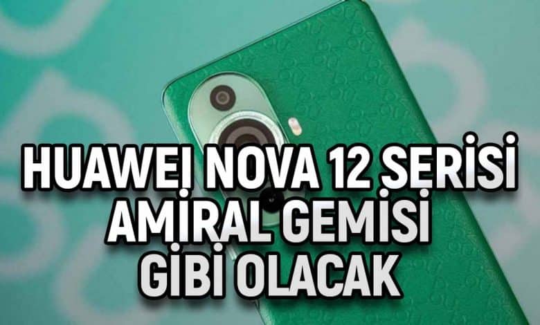 Huawei nova 12 Serisi