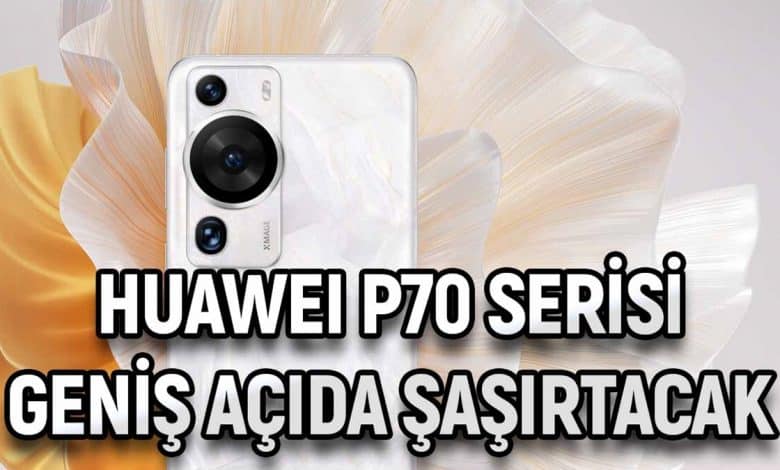 Huawei P70 Serisi