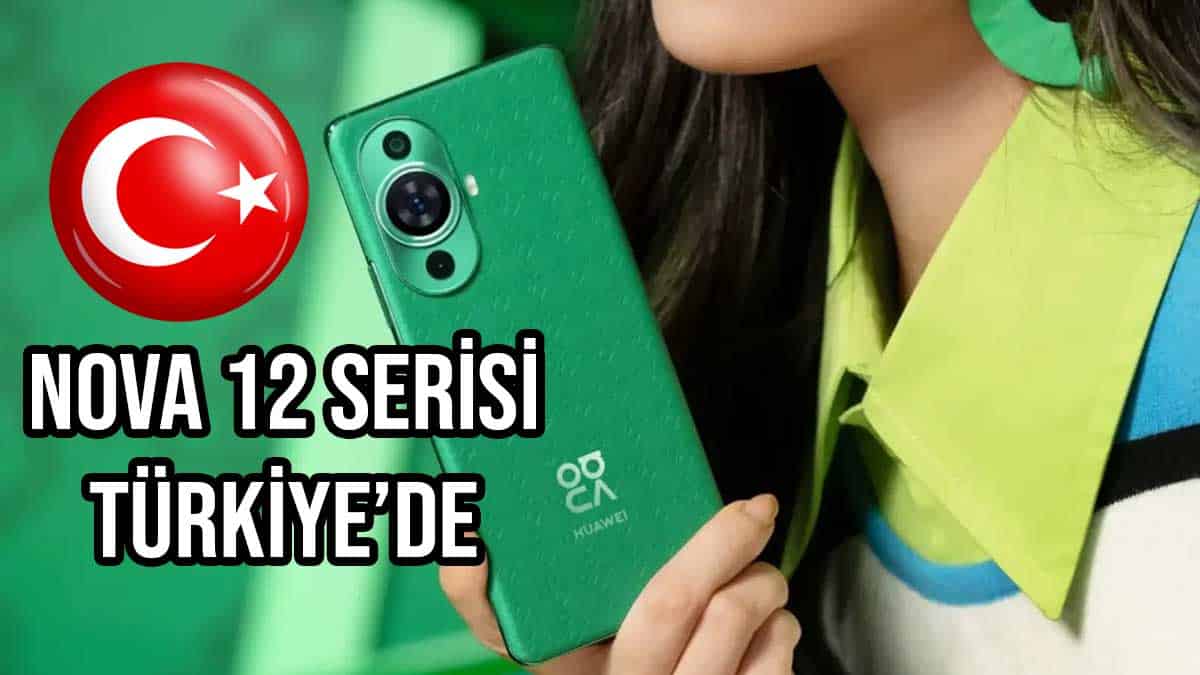 Huawei Nova 12 Serisi