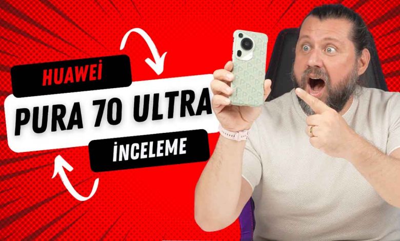 Huawei Pura 70 Ultra inceleme