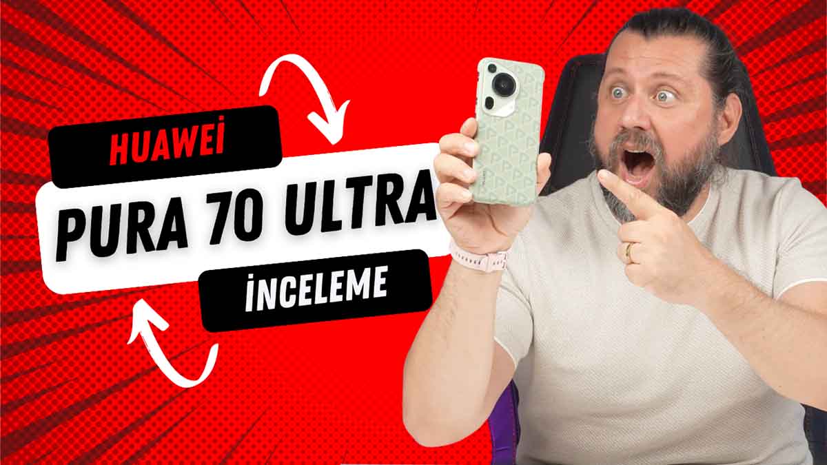 Huawei Pura 70 Ultra inceleme