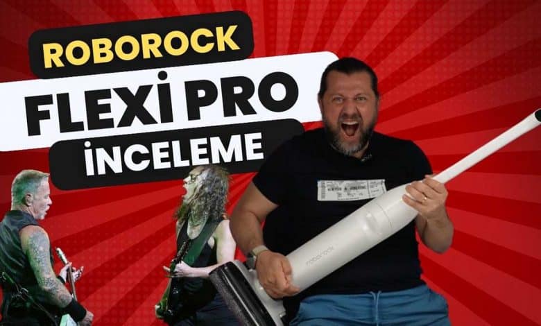 Roborock Flexi Pro inceleme