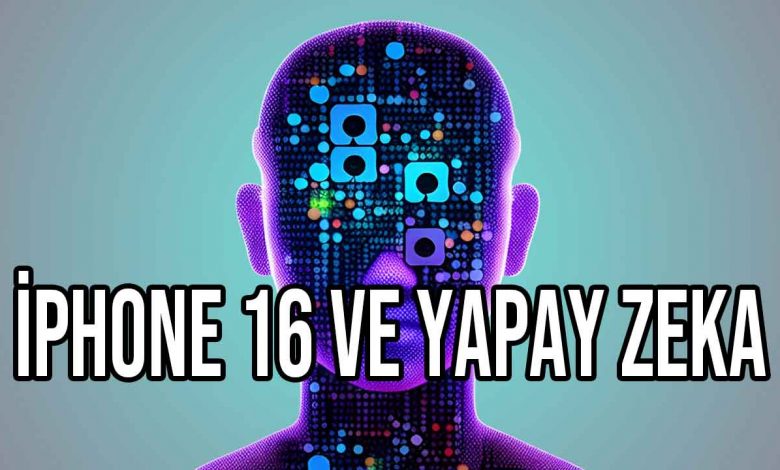 iPhone 16 Yapay Zeka