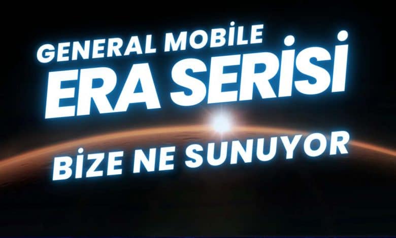 General Mobile Era Serisi