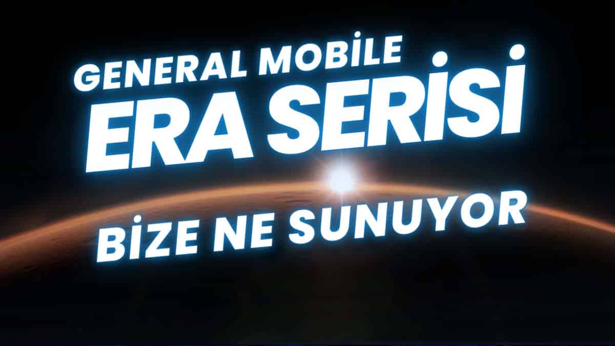 General Mobile Era Serisi