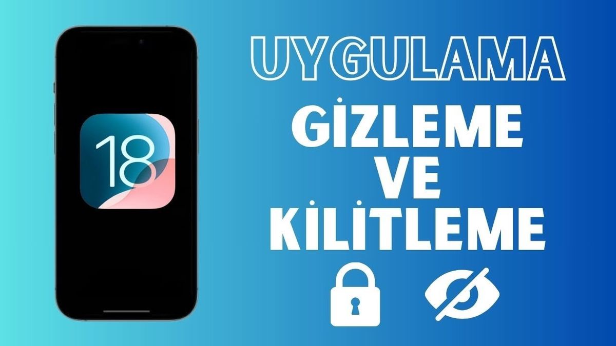 iOS 18 Uygulama Gizleme