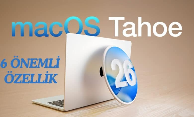 macOS 26 ile Gelen 6 Yeni Özellik Çok Dikkat Çekecek