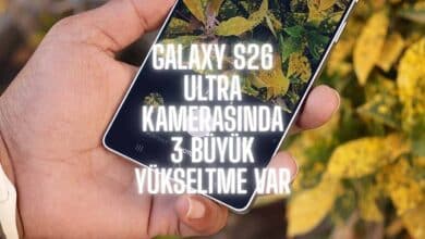 Galaxy S26 Ultra Kamerasında 3 Büyük Yükseltme Var