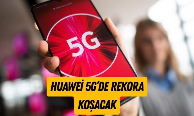 Huawei 5G-A Telefon Satışlarında Rekor Kırmayı Planlıyor