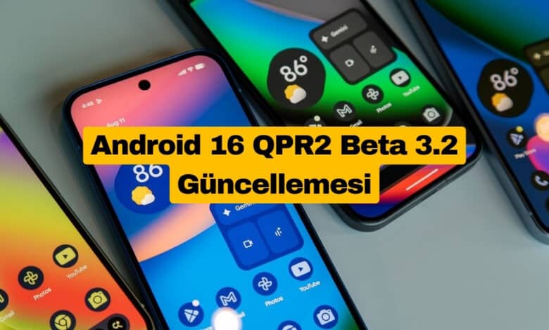 Android 16 QPR2 Beta 3.2 Yayınlandı İşte Yenilikler