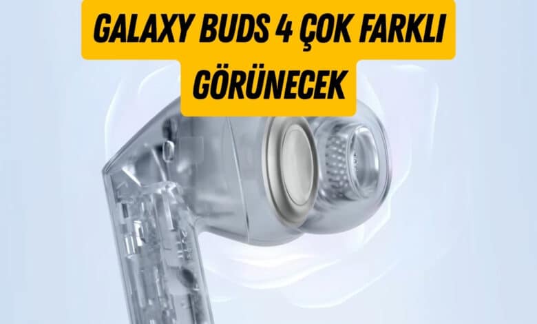 Galaxy Buds 4 Tasarımı Baştan Aşağı Yenileniyor