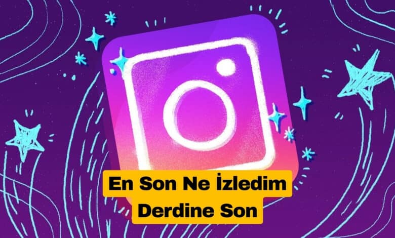 Instagram Reels’da En Son Ne İzledim Derdine Son
