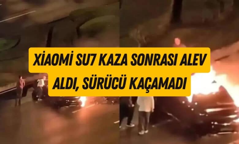 Xiaomi SU7 Kaza Sonrası Alev Aldı, Sürücü Kaçamadı
