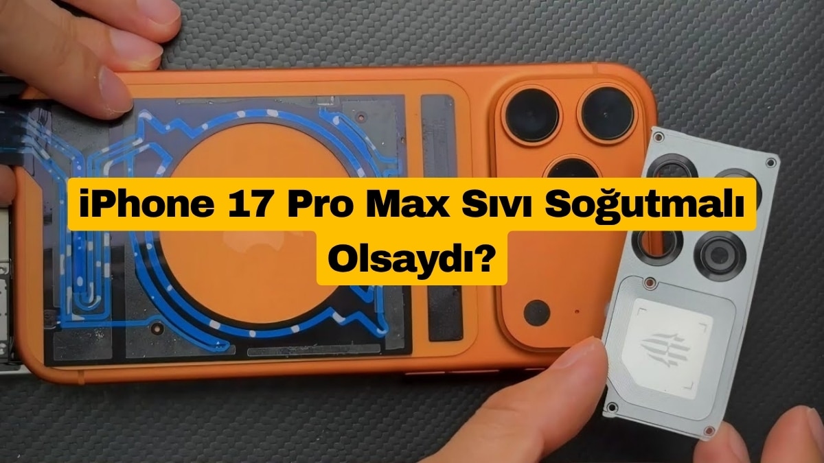 iPhone 17 Pro Max Sıvı Soğutmalı Olsaydı