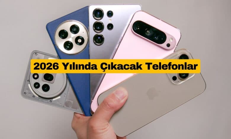2026 Yılında Çıkacak Telefonlar
