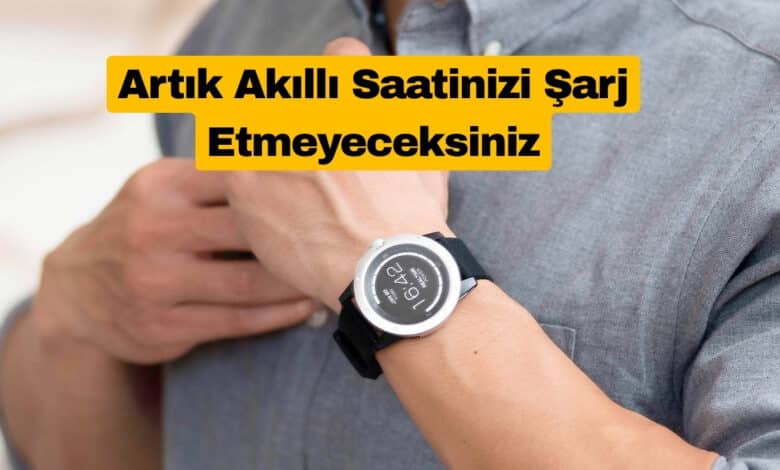 Akıllı Saatler Vücut Isısıyla Kendi Kendini Şarj Edecek