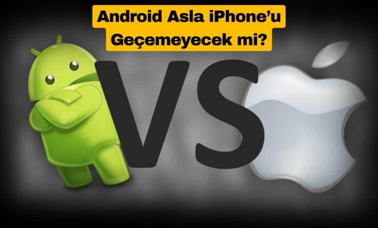Android Asla iPhone’u Geçemeyecek mi