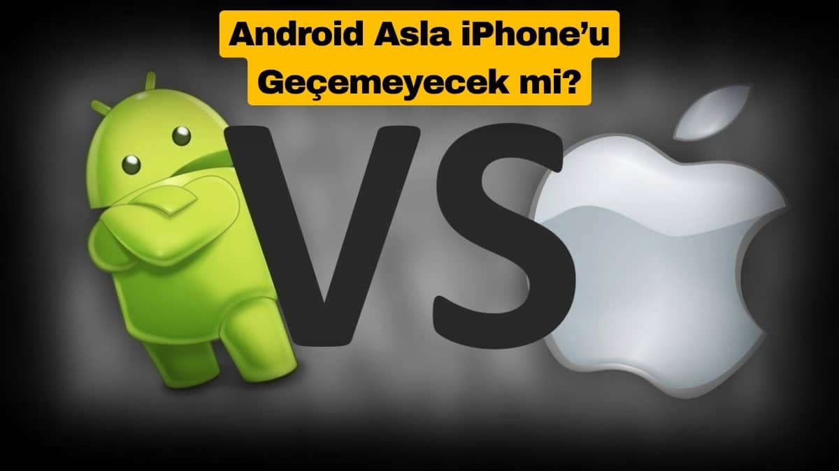 Android Asla iPhone’u Geçemeyecek mi