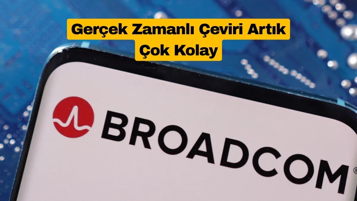 Broadcom Gerçek Zamanlı Ses Çeviren Yeni AI Çipini Tanıttı