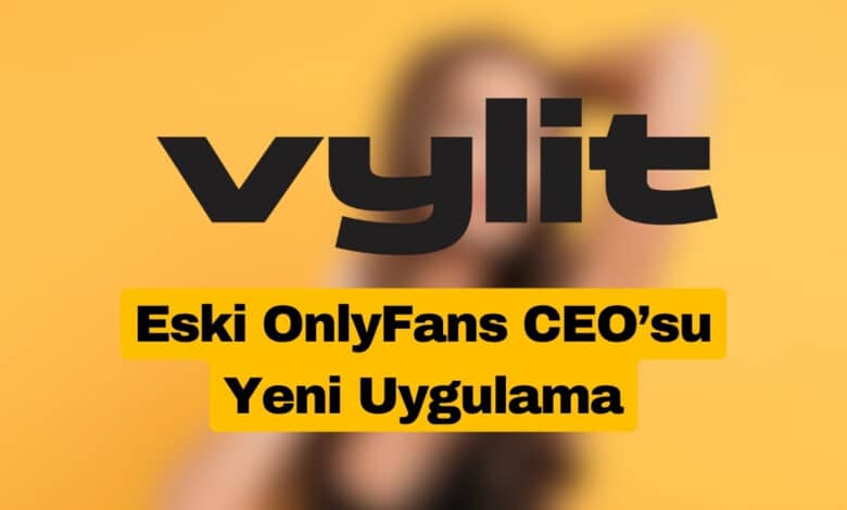 Vylit: Eski OnlyFans CEO’su Yeni Uygulamasını Tanıttı