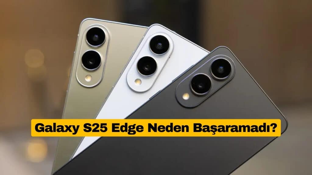 Galaxy S25 Edge Neden Başaramadı