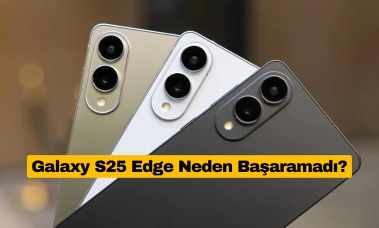 Galaxy S25 Edge Neden Başaramadı