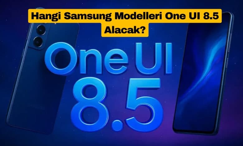 Hangi Samsung Modelleri One UI 8.5 Alacak?