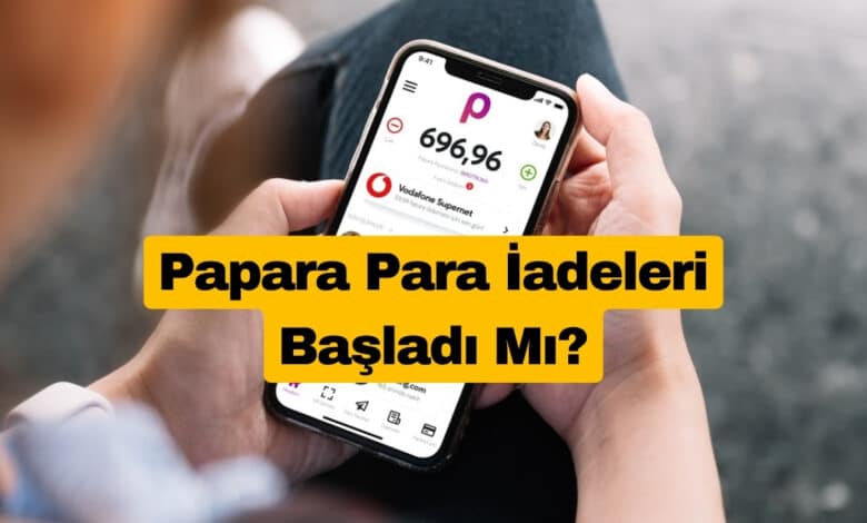 Papara Para İadeleri Başladı Mı?