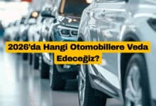 2026’da Hangi Otomobillere Veda Edeceğiz