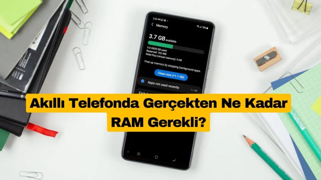 Akıllı Telefonda Gerçekten Ne Kadar RAM Gerekli?