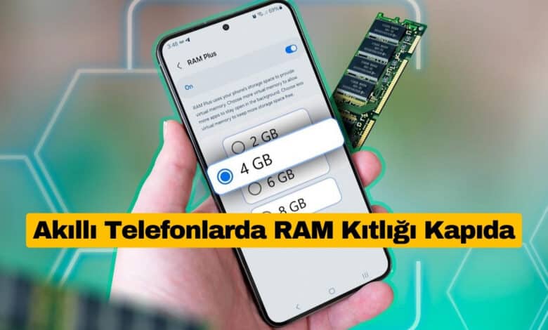 Akıllı Telefonlarda RAM Kıtlığı Kapıda